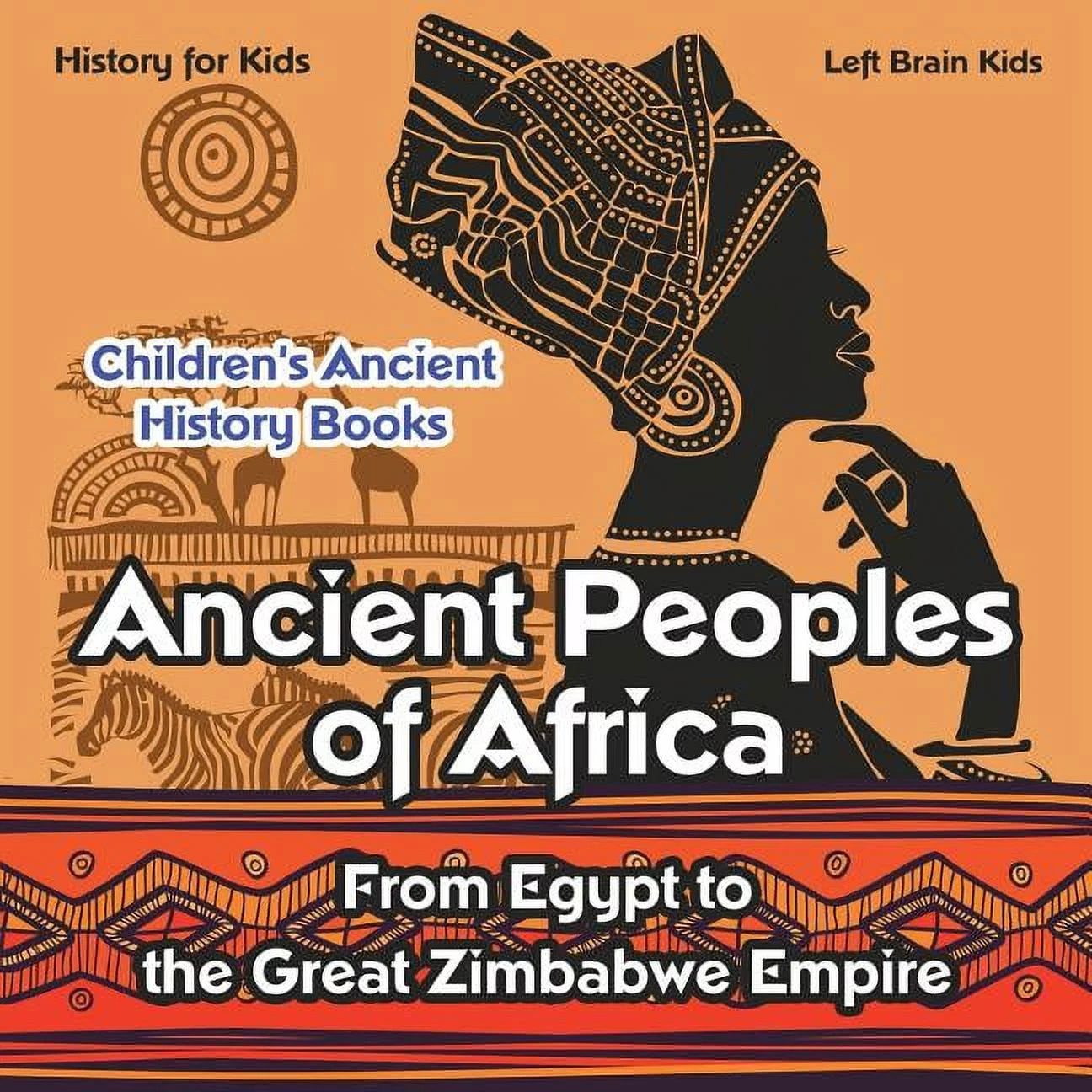 Ancient Peoples of Africa: from Egypt to the Great Zimbabwe Empire - History for Kids - Children'S Ancient History Books (Paperback)