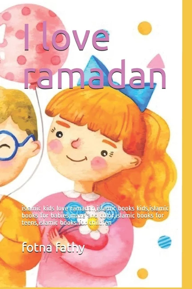 I Love Ramadan: Islamic Kids Love Ramadan, Islamic Books Kids, Islamic Books for Babies, Maze and Color, Islamic Books for Teens, Islamic Books for Children, (Paperback)